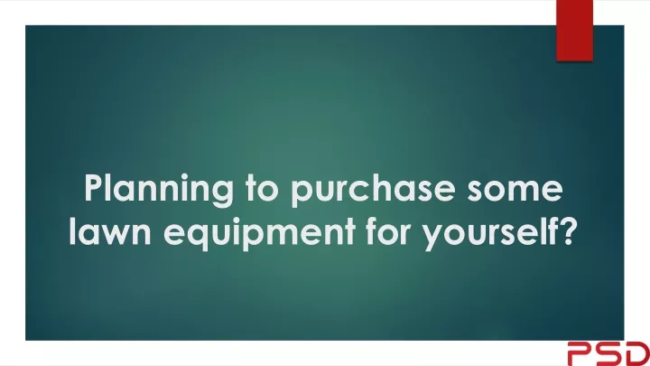 planning to purchase some lawn equipment for yourself