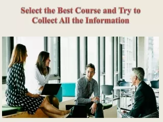 Select the Best Course and Try to Collect All the Information
