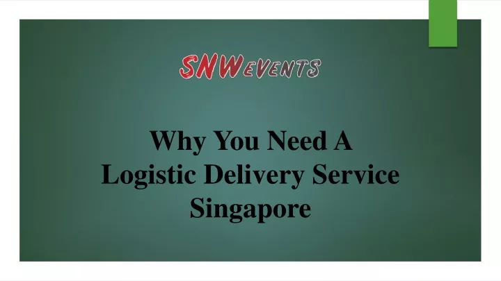 why you need a logistic delivery service singapore