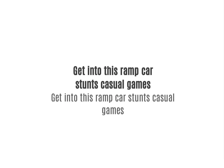 get into this ramp car stunts casual games
