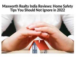 Maxworth Realty India Reviews - Home Safety Tips You Should Not Ignore in 2022
