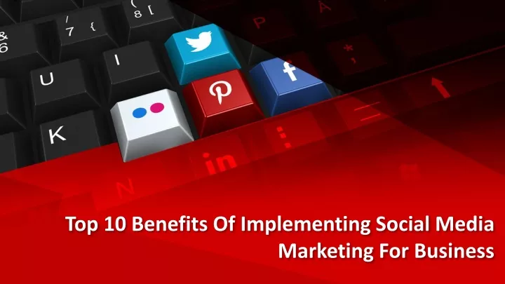 top 10 benefits of implementing social media marketing for business