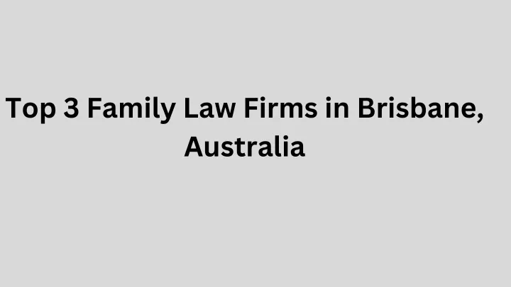 top 3 family law firms in brisbane australia