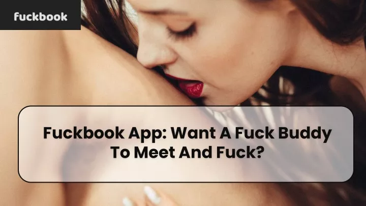 fuckbook app want a fuck buddy to meet and fuck