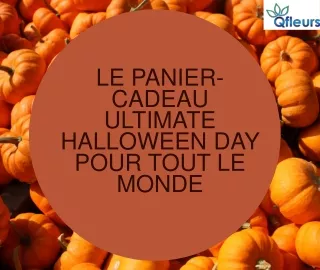 Le panier-cadeau Ultimate Halloween Day pour tout le monde