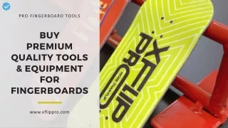 Buy Premium Quality Tools And Equipment For Fingerboards | XFlippro