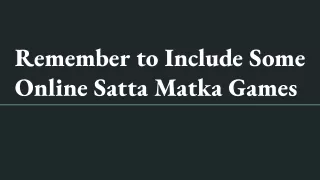 Remember to Include Some Online Satta Matka Games