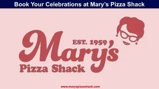 Book Your Celebrations at Mary’s Pizza Shack