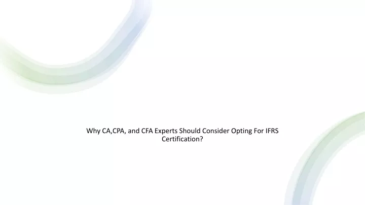 why ca cpa and cfa experts should consider opting for ifrs certification
