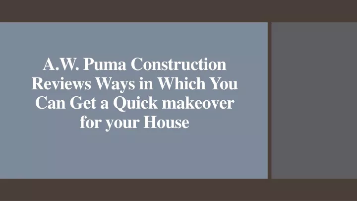 a w puma construction reviews ways in which you can get a quick makeover for your house