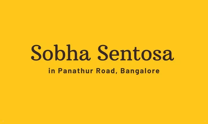 sobha sentosa in panathur road bangalore