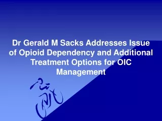 Dr Gerald M Sacks Addresses Issue of Opioid Dependency and Additional Treatment Options for OIC Management