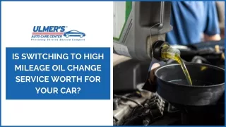 Is Switching to High Mileage Oil Change Service Worth for Your Car