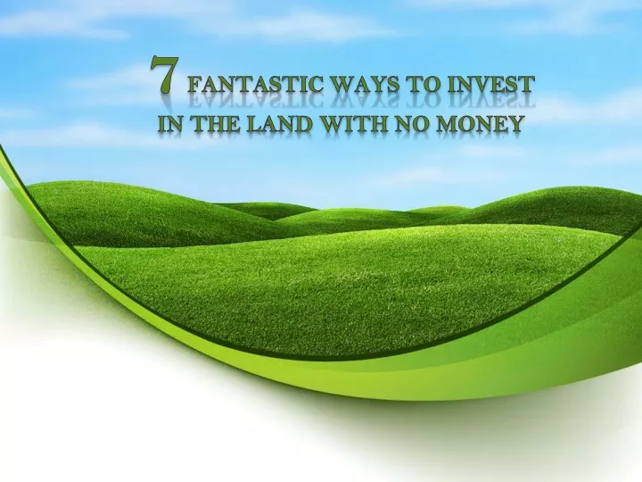 7 fantastic ways to invest in the land with no money