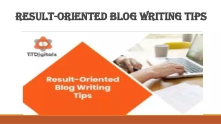 result oriented blog writing tips