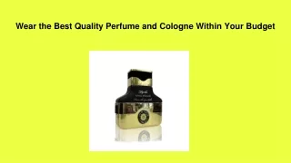 Wear the Best Quality Perfume and Cologne Within Your Budget