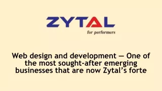 Web design and development — One of the most sought-after emerging businesses that are now Zytal’s forte
