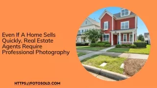Even If A Home Sells Quickly, Real Estate Agents Require Professional Photography