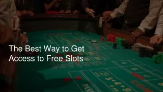 the best way to get access to free slots