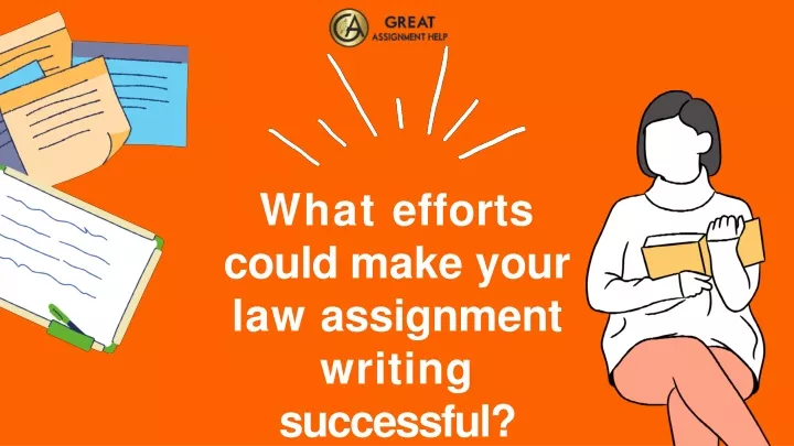 what efforts could make your law assignment