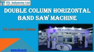 Double Column Horizontal Bandsaw Machine – ITL Industries Limited