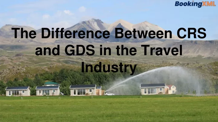the difference between crs and gds in the travel industry
