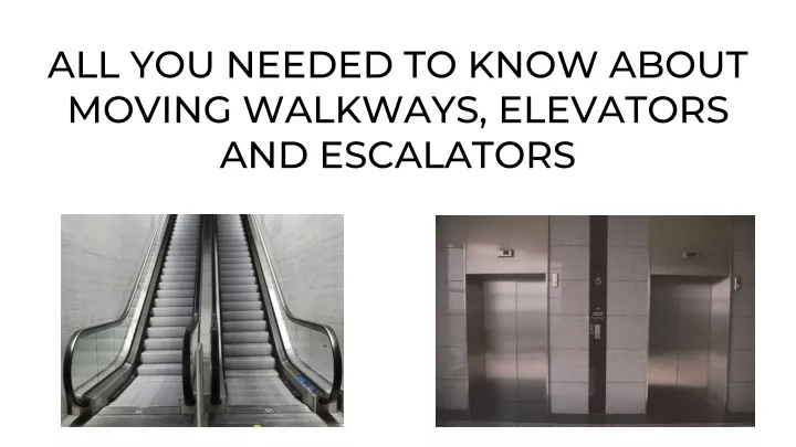 all you needed to know about moving walkways elevators and escalators