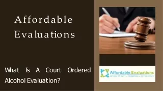 What Is	A Court	Ordered Alcohol Evaluation?