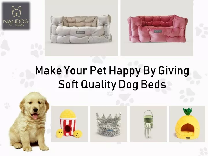 make your pet happy by giving soft quality dog beds