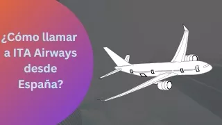 ¿Cómo llamar a ITA Airways desde España?