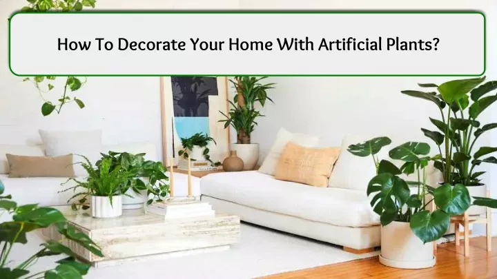 how to decorate your home with artificial plants