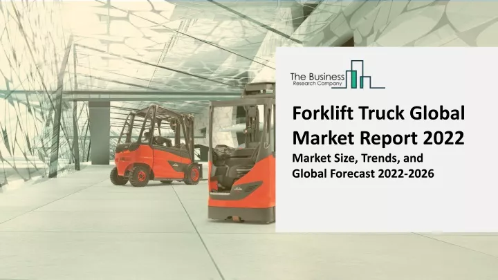 forklift truck global market report 2022 market