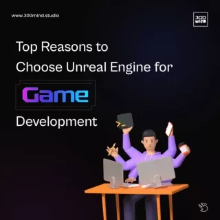 Top Reasons to choose Unreal Engine for Game Development