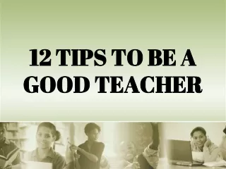12 TIPS TO BE A GOOD TEACHER