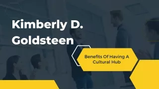 Kimberly D. Goldsteen - Benefits of Having A Cultural hubs