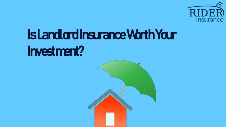 is landlord insurance worth your investment