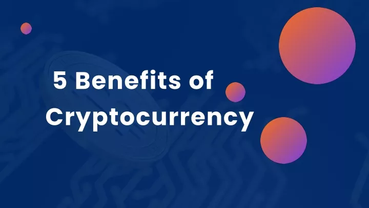 5 benefits of cryptocurrency