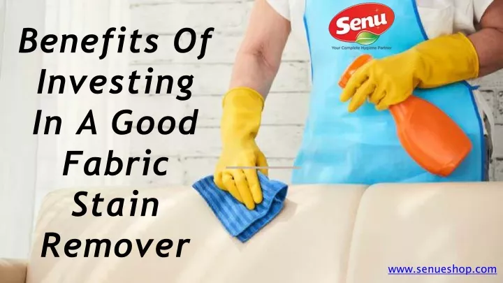 benefits of investing in a good fabric stain