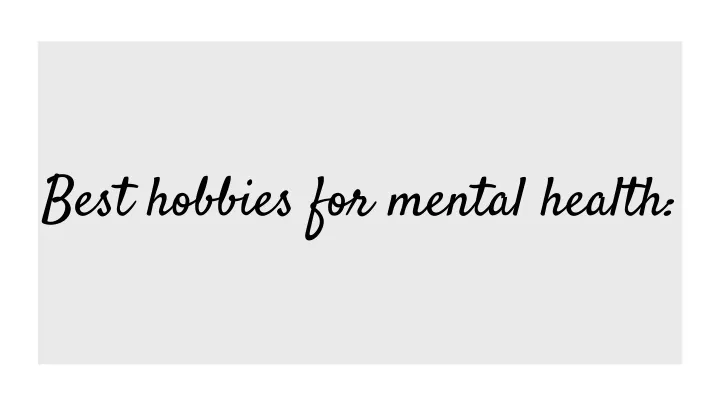 Ppt Best Hobbies For Mental Health Powerpoint Presentation Free