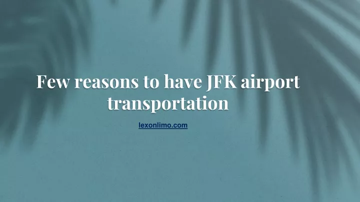 few reasons to have jfk airport transportation