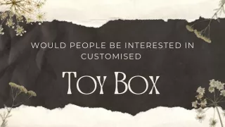 Would People Be Interested in Customised Toy Box
