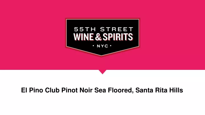 el pino club pinot noir sea floored santa rita hills