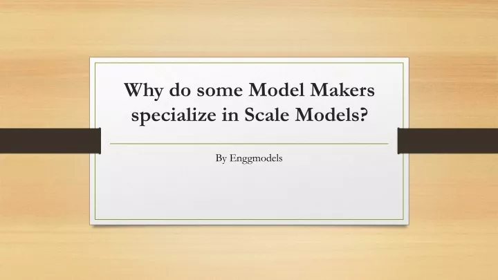 why do some model makers specialize in scale models