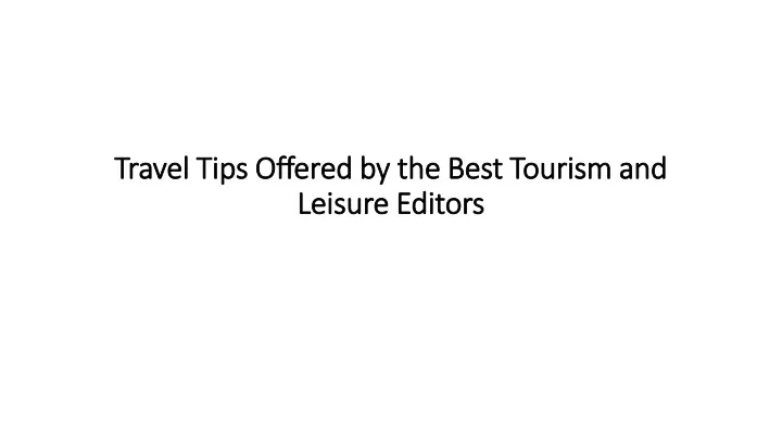 travel tips offered by the best tourism and leisure editors