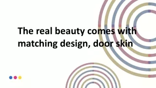 The real beauty comes with matching design, door skin