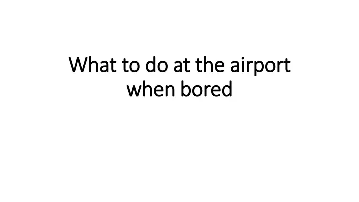 what to do at the airport when bored