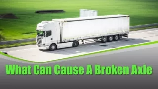 What Can Cause A Broken Axle
