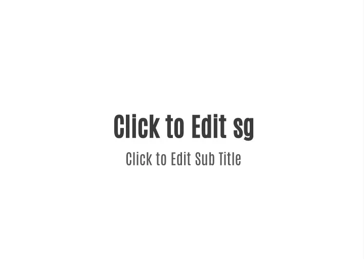 click to edit sg click to edit sub title