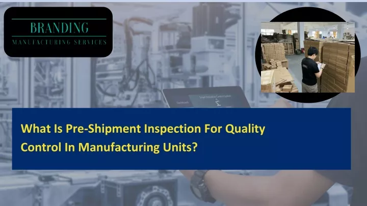 what is pre shipment inspection for quality control in manufacturing units