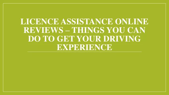 licence assistance online reviews things you can do to get your driving experience